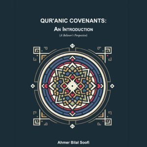 Qur'anic Covenants: An Introduction - Ahmer Bilal Soofi (Second Edition)